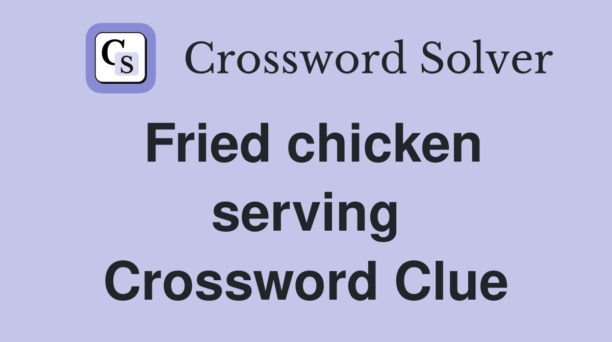 Fried chicken serving Crossword Clue Answers Crossword Solver